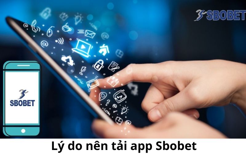 Tải app Sbobet mang đến nhiều lợi ích tuyệt vời