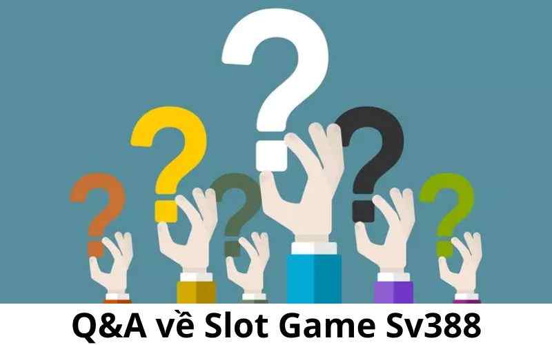 Theo dõi Q&A để biết thêm các thông tin khác về Slot Game Sv388