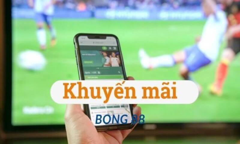 Hàng loạt khuyến mãi Bong88 cực hấp dẫn