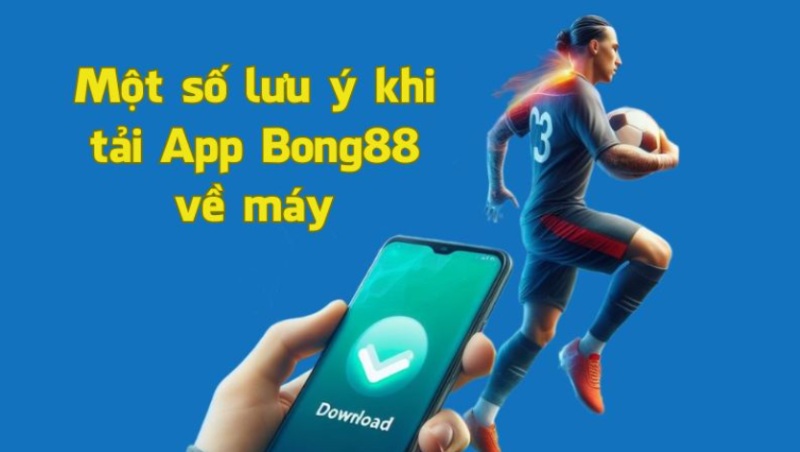 Lưu ý quan trọng khi cài đặt ứng dụng Bong88 trên điện thoại 